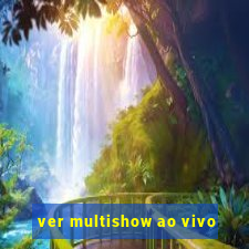 ver multishow ao vivo